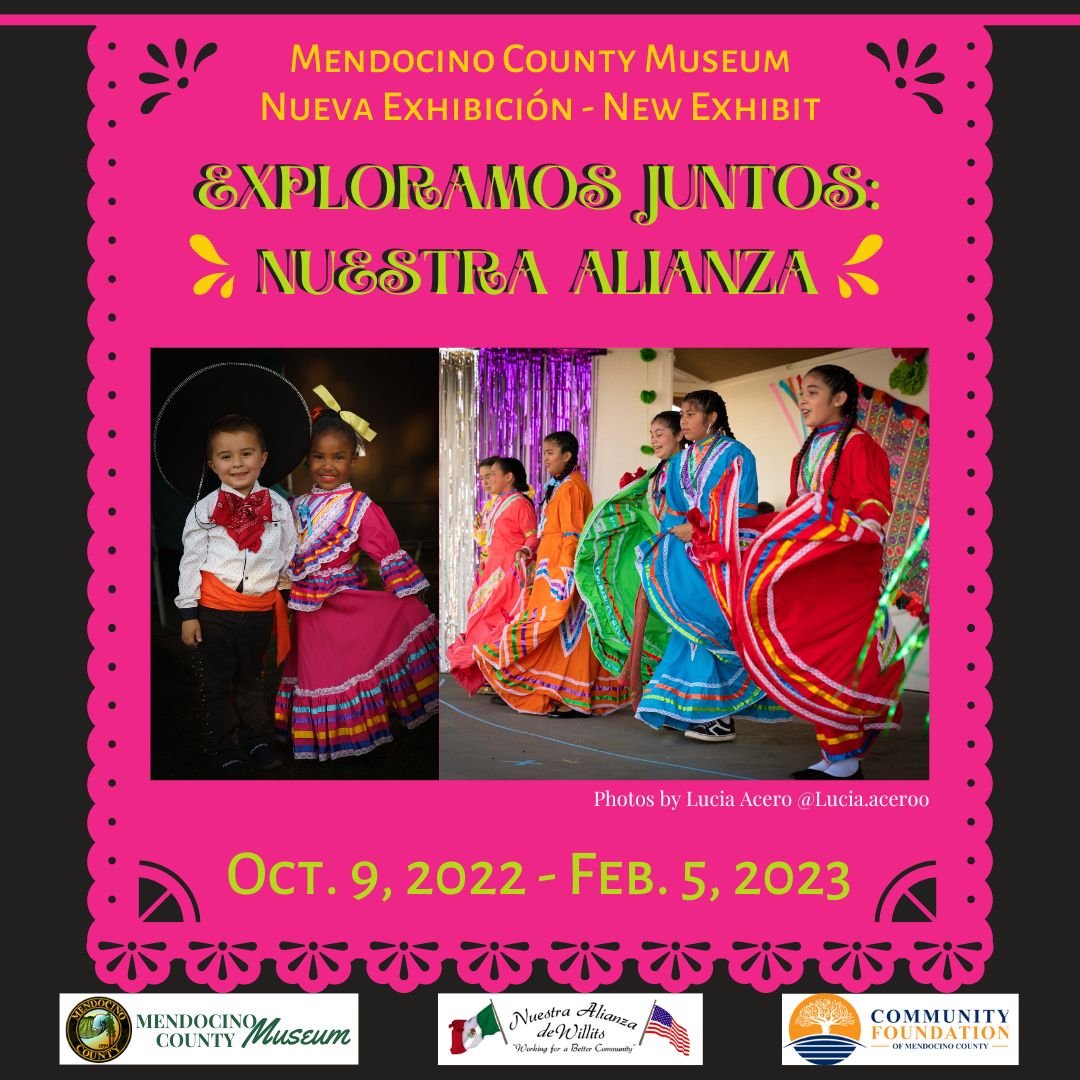 "Mendocino County Museum Nueva Exhibición - New Exhibit, Exploramos Juntos Nuestra Alianza, Oct. 9, 2022  Feb. 5, 2023" photo of girls dancing in colorful dresses. 